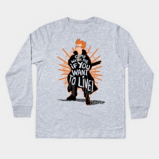 Come With Me If You Want to Live Kids Long Sleeve T-Shirt